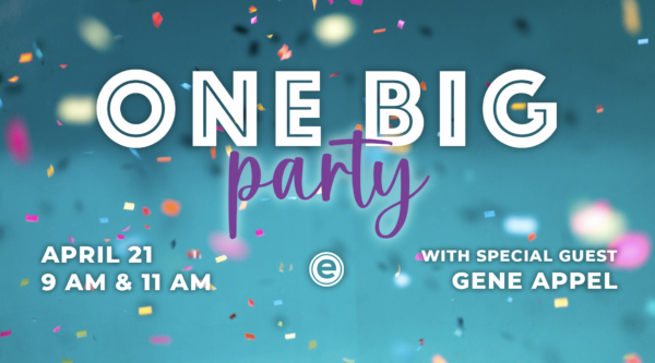 ONE BIG PARTY with Guest Speaker: Gene Appel