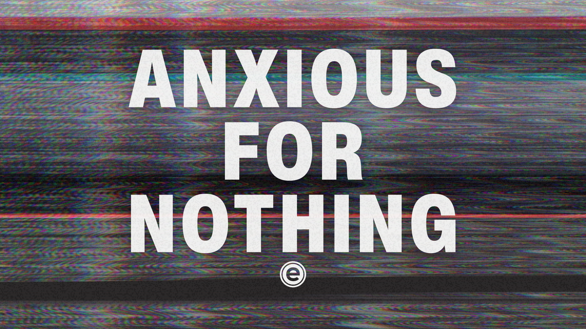 Anxious for Nothing